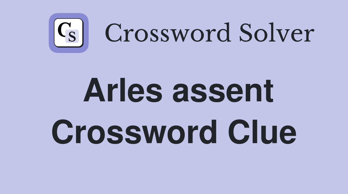 Arles assent Crossword Clue Answers Crossword Solver